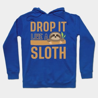 drop it like a sloth2 Hoodie